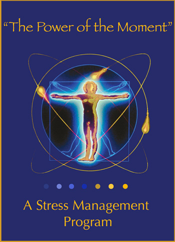 The Power of the Moment - A Stress Management Program